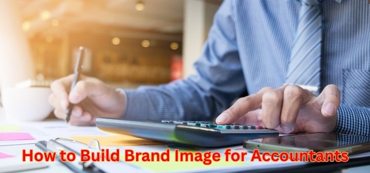 How to Build Brand Image​ for Accountants