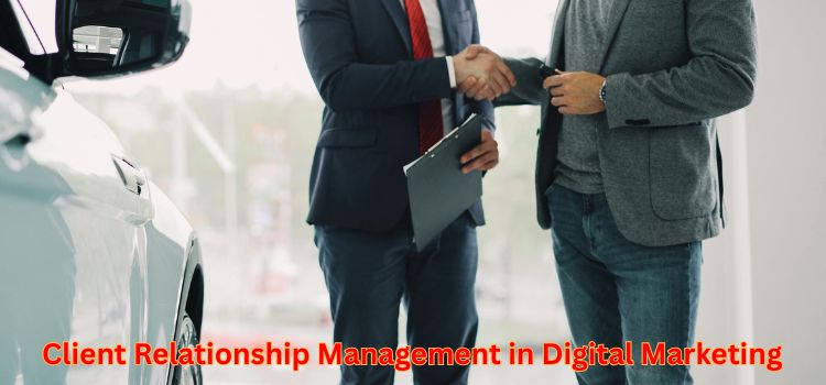 Client Relationship Management in Digital Marketing